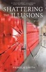 Pamela Smith - Shattering the Illusion