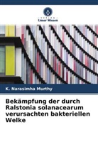 K Narasimha Murthy, K. Narasimha Murthy - Bekämpfung der durch Ralstonia solanacearum verursachten bakteriellen Welke