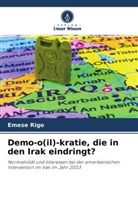 Emese Rigo - Demo-o(il)-kratie, die in den Irak eindringt?