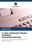 Aishah Amir - In den einfachen Modus schalten: Computerisierung