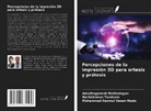 Amuthaganesh Mathialagan, Mohammad Nazmul Hasan Maziz, Harikrishnan Tanimale - Percepciones de la impresión 3D para ortesis y prótesis