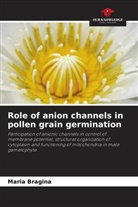 Maria Bragina - Role of anion channels in pollen grain germination