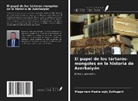 Magerram Pasha ogly Zulfugarli - El papel de los tártaros-mongoles en la historia de Azerbaiyán