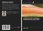 Joshi Viral - Utilización de residuos y subproductos agrícolas