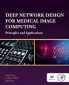 Haofu Liao, Haofu (Applied Scientist Liao, Jiebo Luo, Jiebo (Professor of Computer Science Luo, Luo Jiebo, Kevin (Professor Zhou... - Deep Network Design for Medical Image Computing