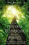 Peter Wohlleben - Profunda Respiración de Los Árboles, La