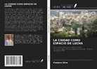 Mariano Silva - LA CIUDAD COMO ESPACIO DE LUCHA