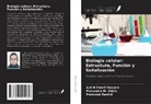 A. B. M Sharif Hossain, Mamunur Rashid, Musamma M. Uddin - Biología celular: Estructura, Función y Señalización