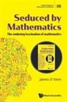 James D Stein, James D Stein, James D. Stein - Seduced By Mathematics: The Enduring Fascination Of Mathematics