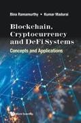 Kumar Madurai, Bina Ramamurthy - Blockchain, Cryptocurrency And Defi Systems: Concepts And Applications