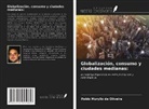 Pablo Muryllo de Oliveira - Globalización, consumo y ciudades medianas
