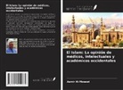Aamir Al-Mosawi - El Islam: La opinión de médicos, intelectuales y académicos occidentales