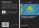 Vladimir Rublev - República de Kazajistán- economía del futuro