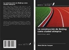 Heidi Østbø Haugen - La construcción de Beijing como ciudad olímpica