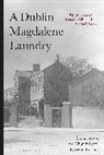 Mark Coen, Katherine O'Donnell, Maeve O'Rourke, Mark Coen, Katherine O’Donnell, Katherine O'Donnell... - A Dublin Magdalene Laundry
