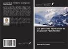 Rashid Davlyatov - ¡La perla de Tayikistán es el glaciar Fedchenko!