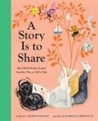 Carter Higgins, Higgins Carter, Isabelle Arsenault, Arsenault Isabelle - A Story Is to Share