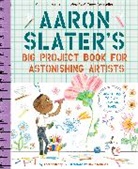 Andrea Beaty, Beaty Andrea, David Roberts, David Roberts - Aaron Slater's Big Project Book for Astonishing Artists