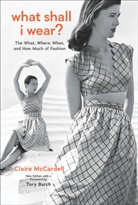Claire McCardell - What Shall I Wear?