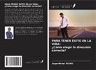 Ange-Michel Tagro - PARA TENER ÉXITO EN LA VIDA: ¿Cómo elegir la dirección correcta?