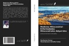 Parameswara Achutha Kurup, Ravikumar Kurup - Medicina Mitocondrial - Enfermedades Mitocondriales Adquiridas