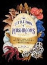 Adams Media, Alex Dorr, Craig M. Trester, Sara Richard - Little Book of Mushrooms