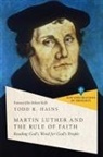 Todd R Hains, Todd R. Hains, Robert Kolb - Martin Luther and the Rule of Faith