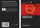 Dmitrij Panasenko - TRIUNFOS DE LA ANTIGUA ROMA