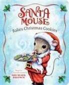 Michael Brown, Robert McPhillips - Santa Mouse Bakes Christmas Cookies