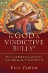 Paul Copan - Is God a Vindictive Bully? – Reconciling Portrayals of God in the Old and New Testaments