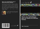 Marc Cheruette - Hacia una metodología para el diseño de Serious Games