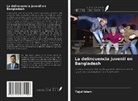 Tajul Islam - La delincuencia juvenil en Bangladesh
