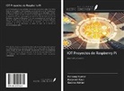 Gabino Adrián, Harpreet Kaur, Pardeep Kumar - IOT Proyectos de Raspberry Pi