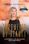Marisa Faircloth, Marisa Faircloth - Empowered by Beauty: A Testament for Unleashing Self-Confidence