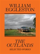 William Eggleston, William Eggleston III, Rachel Kushner, Robe Slifkin, Robert Slifkin - William Eggleston: The Outlands