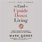 Mark Gober - An End to Upside Down Living: Reorienting Our Consciousness to Live Better and Save the Human Species (Audio book)