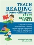 Heather MacLeod-Vidal, Kristina Smith, Heather MacLeod-Vidal - Teach Reading With Orton-Gillingham: Early Reading Skills