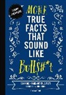 Tim Rayborn, Rebecca Pry - More True Facts That Sound Like Bull$#*t
