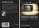 Catalina Snitsarenko - Manipulación masiva de la conciencia en la televisión