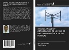 Ajay Kumar Kaviti, Vivek Shukla - DISEÑO, ANÁLISIS Y OPTIMIZACIÓN DE LA PALA DE UNA TURBINA EÓLICA DE EJE VERTICAL
