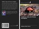 Rabindra Nath Verma - Cultivar setas de forma ecológica