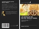 Khalid Yafattah - LAS BATALLAS DEL SULTÁN -MOULAY ISMAÏL-