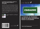 Farai Idris Mushangwe - La historia de Zimbabue desde la época precolonial hasta la actualidad