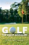 Steve Williams - Golf...the Great Revealer!
