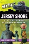 Mary Dixon LeBeau - Secret Jersey Shore: A Guide to the Weird, Wonderful, and Obscure