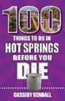 Cassidy Kendall - 100 Things to Do in Hot Springs Before You Die