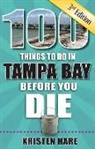 Kristen Hare - 100 Things to Do in Tampa Bay Before You Die, 3rd Edition