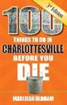 Marijean Oldham - 100 Things to Do in Charlottesville Before You Die, 3rd Edition