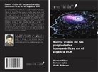 Saleem Iqbal, Dawood Khan, Abdul Rehman - Nueva visión de las propiedades homomórficas en el álgebra BCK