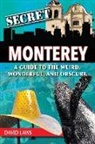 David Laws - Secret Monterey: A Guide to the Weird, Wonderful, and Obscure